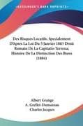 Des Risques Locatifs, Specialement D'Apres La Loi Du 5 Janvier 1883 Droit Romain De La Capitatio Terrena; Histoire De La Distinction Des Biens (1884)