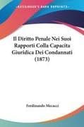 Il Diritto Penale Nei Suoi Rapporti Colla Capacita Giuridica Dei Condannati (1873)