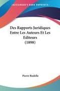 Des Rapports Juridiques Entre Les Auteurs Et Les Editeurs (1898)