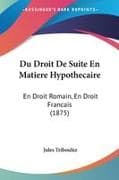Du Droit De Suite En Matiere Hypothecaire