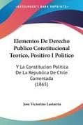Elementos De Derecho Publico Constitucional Teorico, Positivo I Politico