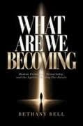 What Are We Becoming