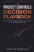 The Project Controls Decision Playbook