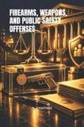 FIREARMS, WEAPONS, AND PUBLIC SAFETY OFFENSES