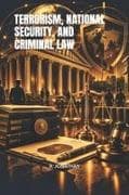 TERRORISM, NATIONAL SECURITY, AND CRIMINAL LAW
