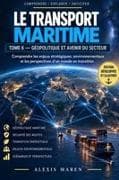 LE TRANSPORT MARITIME - TOME VI - Géopolitique et Avenir du secteur