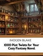 1000 Plot Twists for Your Cozy Fantasy Novel