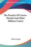 The Practice Of Courts-Martial And Other Military Courts
