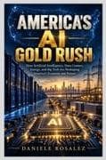AMERICA'S AI GOLD RUSH