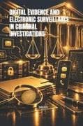 DIGITAL EVIDENCE AND ELECTRONIC SURVEILLANCE IN CRIMINAL INVESTIGATIONS