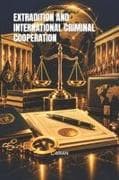 EXTRADITION AND INTERNATIONAL CRIMINAL COOPERATION