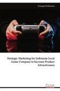 Strategic Marketing for Indonesia Local Game Company to Increase Product Attractiveness