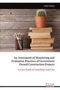 An Assessment of Monitoring and Evaluation Practices of Government Owned Construction Projects
