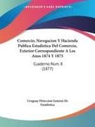 Comercio, Navegacion Y Hacienda Publica Estadistica Del Comercio, Exterior Correspondiente A Los Anos 1874 Y 1875