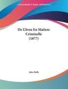 De L'Aveu En Matiere Criminelle (1877)