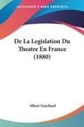 De La Legislation Du Theatre En France (1880)