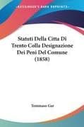 Statuti Della Citta Di Trento Colla Designazione Dei Peni Del Comune (1858)