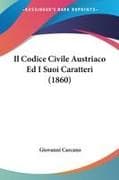 Il Codice Civile Austriaco Ed I Suoi Caratteri (1860)
