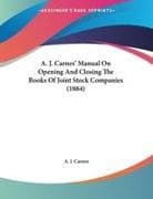 A. J. Carnes' Manual On Opening And Closing The Books Of Joint Stock Companies (1884)