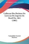 Colleccao Das Decisoes Do Governo Do Imperio Do Brazil De, 1882 (1883)