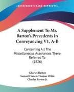 A Supplement To Mr. Barton's Precedents In Conveyancing V1, A-B
