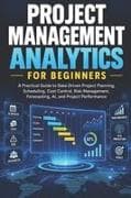 PROJECT MANAGEMENT ANALYTICS FOR BEGINNERS