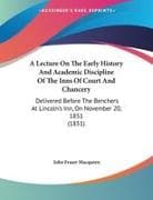 A Lecture On The Early History And Academic Discipline Of The Inns Of Court And Chancery