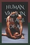 HUMAN VALUE IN THE AGE OF AI