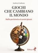 Giochi che cambiano il mondo. Dalla Preistoria ai nostri giorni