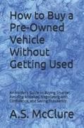 How to Buy a Pre-Owned Vehicle Without Getting Used