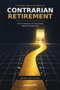 Contrarian Retirement How to Design a Life You Do Not Need to Escape From Live Rich Don't Die Rich