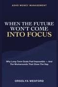 When the Future Won't Come Into Focus