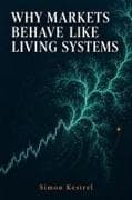 WHY MARKETS BEHAVE LIKE LIVING SYSTEMS