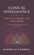 Clinical Intelligence in Home Care, Hospice, and Home Health