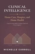 Clinical Intelligence in Home Care, Hospice, and Home Health