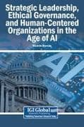Strategic Leadership, Ethical Governance, and Human-Centered Organizations in the Age of AI