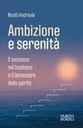 Ambizione e serenità. Il successo nel business e il benessere dello spirito