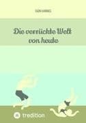 Die verrückte Welt von heute