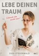 Lebe deinen Traum. Schreib ihn nicht nur