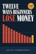 Twelve Ways Beginners Lose Money