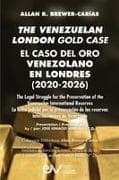 THE VENEZUELAN LONDON GOLD CASE / EL CASO DEL ORO VENEZOLANO EN LONDRES. The Legal Struggle for the Preservation of the Venezuelan International Reserves / La lucha legal por la preservación de las reservas internacionales de Venezuela
