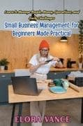 Small Business Management for Beginners Made Practical