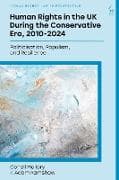 Human Rights in the UK During the Conservative Era, 2010-2024