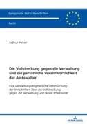Die Vollstreckung gegen die Verwaltung und die persönliche Verantwortlichkeit der Amtswalter