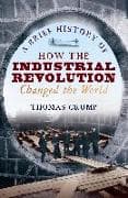 A Brief History of How the Industrial Revolution Changed the World