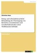 Ertrag- und erbschaftsteuerliche Behandlung der Übertragung von Betrieben, Grundstücken und Gesellschaftsanteilen unter Nießbrauchsvorbehalt