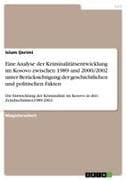 Eine Analyse der Kriminalitätsentwicklung im Kosovo zwischen 1989 und 2000/2002 unter Berücksichtigung der geschichtlichen und politischen Fakten