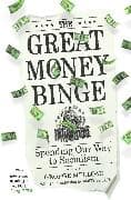 The Great Money Binge