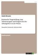 Juristische Fragestellung zum Arbeitszeugnis und Fragerecht des Arbeitgebers in der Praxis
