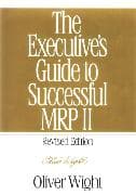 The Executive's Guide to Successful MRP II